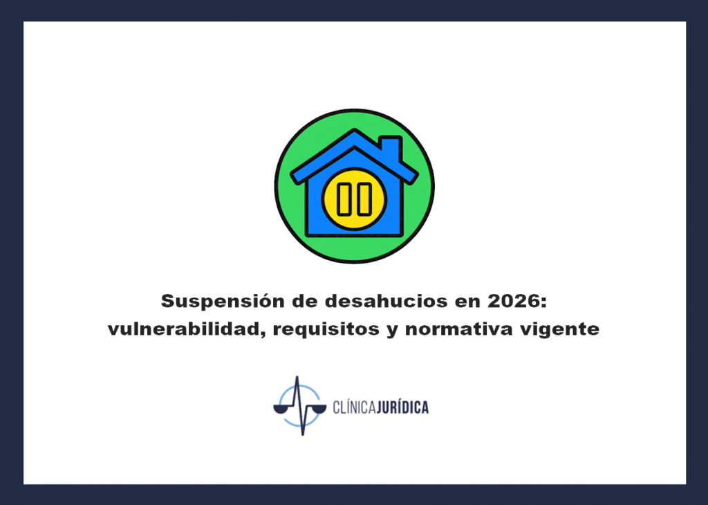 Suspensión de desahucios en 2026: vulnerabilidad, requisitos y normativa vigente