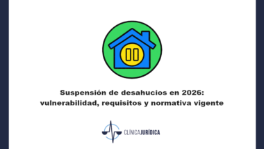 Suspensión de desahucios en 2026: vulnerabilidad, requisitos y normativa vigente